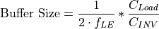 \text{Buffer Size} = \frac{1}{2 \cdot f_{LE}} * \frac{C_{Load}}{C_{INV}}