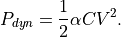 P_{dyn}=\frac{1}{2}\alpha CV^2.
